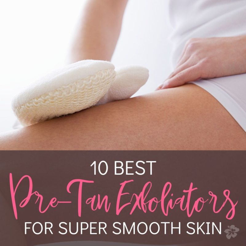 10 Best PreTan Exfoliators to Use Before Getting Your Tan On!