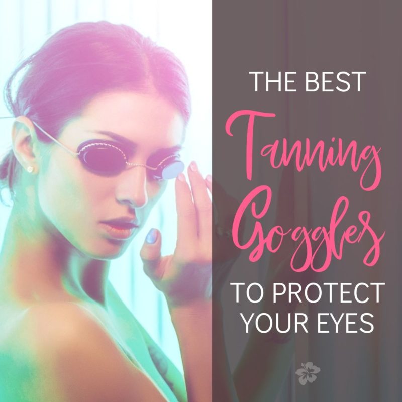 The Best Tanning Bed Goggles To Protect Your Eyes