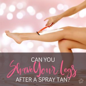 Can You Shave After a Spray Tan?